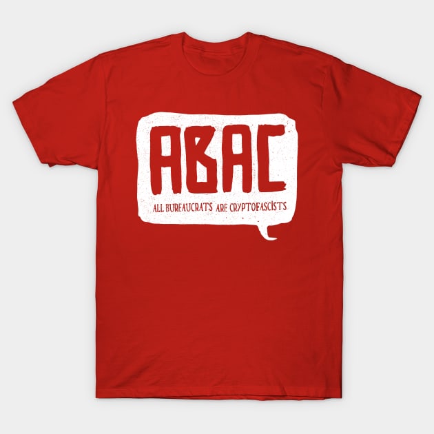 ABAC T-shirt All Bureaucrats Are Crypto-Fascists Tee T-Shirt by NEOPREN